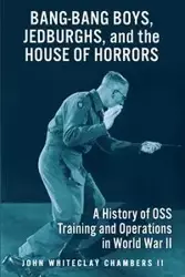 Bang-Bang Boys, Jedburghs, and the House of Horrors - John W. Chambers II