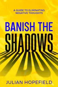 Banish the Shadows - Julian Hopefield