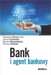 Bank i agent bankowy - Radosław Pacud, Joanna Cichorska, Monika Klimontowicz, Tomasz Zieliński