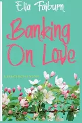 Banking On Love - Elia Fairburn