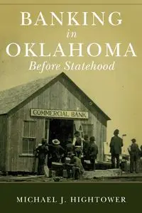 Banking in Oklahoma Before Statehood - Michael J. Hightower