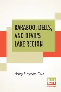 Baraboo, Dells, And Devil's Lake Region - Cole Harry Ellsworth