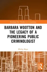 Barbara Wootton and the Legacy of a Pioneering Public Criminologist - Philip Bean