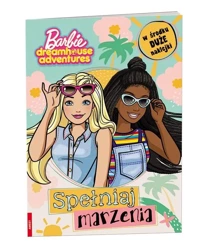 Barbie Dreamhouse Adventures. Spełniaj marzenia - praca zbiorowa