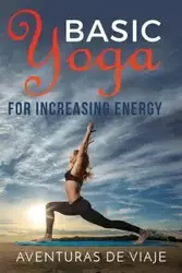 Basic Yoga for Increasing Energy - Viaje Aventuras De