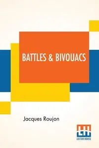 Battles & Bivouacs - Jacques Roujon