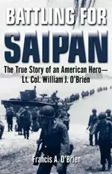 Battling for Saipan - Francis A. O'Brien