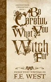 Be Careful What You Witch For - West F.E.