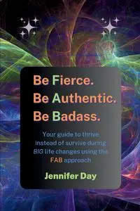 Be Fierce. Be Authentic. Be Badass. - Jennifer Day