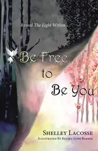 Be Free To Be You - Shelley Lacosse