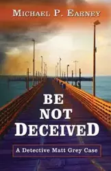 Be Not Deceived - Michael P. Earney