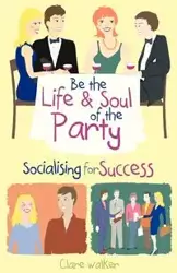 Be the Life & Soul of the Party - Walker Clare