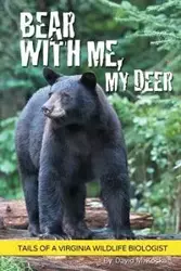 Bear With Me, My Deer - David M. Kocka
