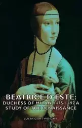 Beatrice D'Este - Julia Cartwright