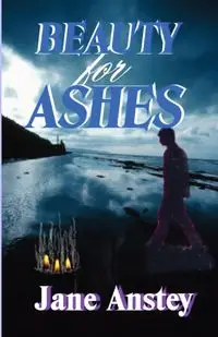 Beauty For Ashes - Jane Anstey