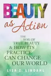 Beauty as Action - Lindahl Lisa Z.