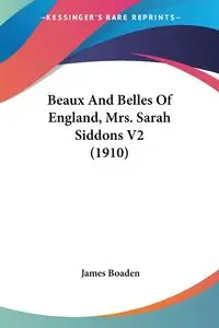 Beaux And Belles Of England, Mrs. Sarah Siddons V2 (1910) - James Boaden