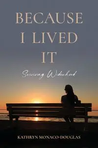 Because I Lived It - Kathryn Monaco-Douglas