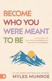 Become Who You Were Meant to Be - Myles Munroe