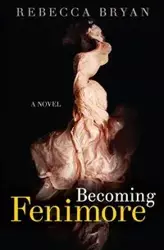 Becoming Fenimore - Bryan Rebecca