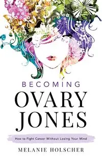 Becoming Ovary Jones - Melanie Holscher