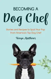 Becoming a Dog Chef - Matthews Kevyn