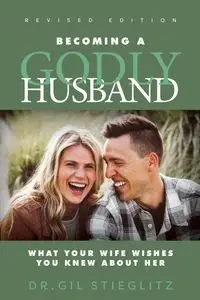 Becoming a Godly Husband - Gil Stieglitz