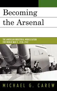 Becoming the Arsenal - Michael G. Carew