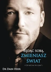 Będąc sobą, zmieniasz świat - Dr Dain Heer