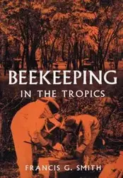 Beekeeping in the Tropics - Smith Francis G. Jr.