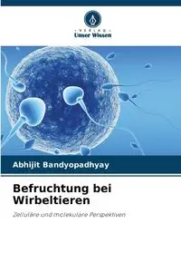 Befruchtung bei Wirbeltieren - Bandyopadhyay Abhijit