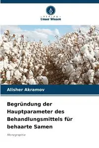 Begründung der Hauptparameter des Behandlungsmittels für behaarte Samen - Akramov Alisher