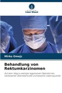 Behandlung von Rektumkarzinomen - Omejc Mirko