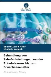 Behandlung von Zahnfehlstellungen von der Präadoleszenz bis zum Erwachsenenalter - Nazir Sheikh Zahid