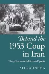 Behind the 1953 Coup in Iran - Ali Rahnema