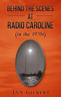 Behind the Scenes at Radio Caroline (in the 1970s) - Gilbert Lyn