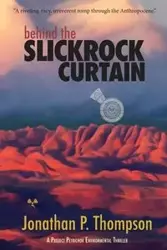 Behind the Slickrock Curtain - Jonathan Thompson P