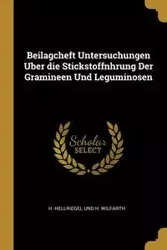 Beilagcheft Untersuchungen Uber die Stickstoffnhrung Der Gramineen Und Leguminosen - Hellriegel Und H. Wilfarth H.