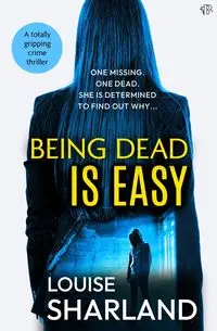 Being Dead is Easy - Louise Sharland