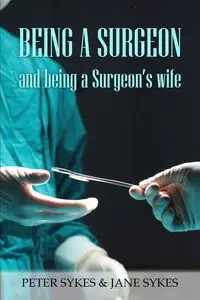 Being a Surgeon and Being a Surgeon's Wife - Peter Sykes