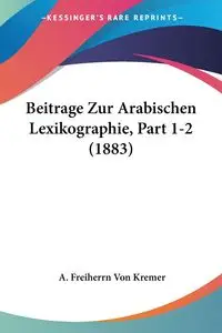 Beitrage Zur Arabischen Lexikographie, Part 1-2 (1883) - Von Kremer A. Freiherrn