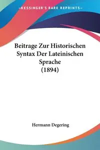 Beitrage Zur Historischen Syntax Der Lateinischen Sprache (1894) - Degering Hermann