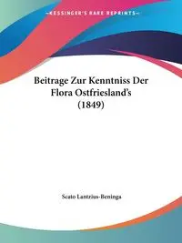 Beitrage Zur Kenntniss Der Flora Ostfriesland's (1849) - Lantzius-Beninga Scato