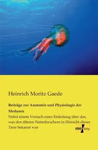 Beiträge zur Anatomie und Physiologie der Medusen - Gaede Heinrich Moritz