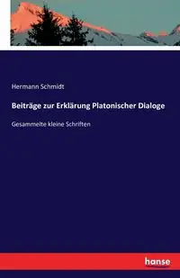 Beiträge zur Erklärung Platonischer Dialoge - Schmidt Hermann