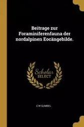 Beitrage zur Foraminiferenfauna der nordalpinen Eocängebilde. - Gumbel C W