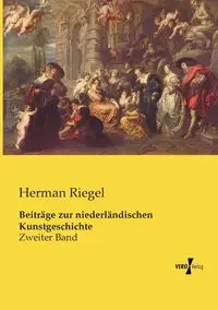 Beiträge zur niederländischen Kunstgeschichte - Herman Riegel