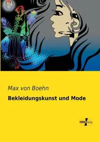 Bekleidungskunst und Mode - von Max Boehn