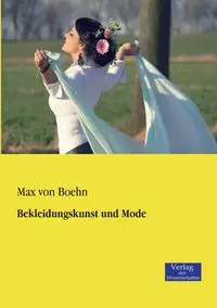 Bekleidungskunst und Mode - von Max Boehn