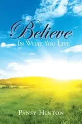 Believe in What You Live - Pansy Hinton